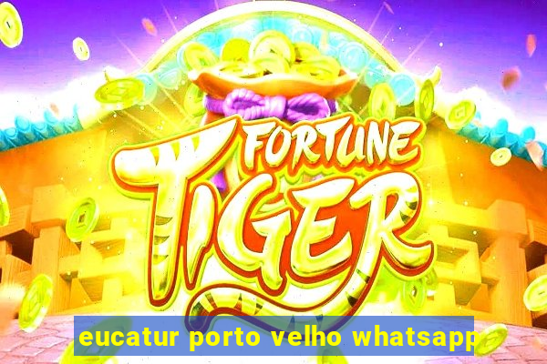 eucatur porto velho whatsapp